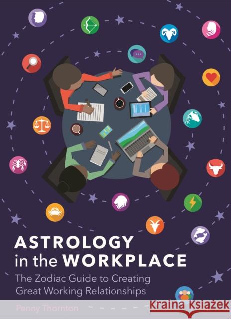 Astrology in the Workplace: The Zodiac Guide to Creating Great Working Relationships Penny Thornton 9781788280488 Arcturus Publishing Ltd - książka