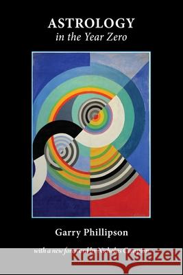 Astrology in the Year Zero Garry Phillipson 9781907767319 Sophia Centre Press - książka