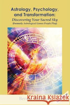 Astrology, Psychology, and Transformation: Discovering Your Sacred Sky Bernie Ashman   9781944662776 Realization Press - książka