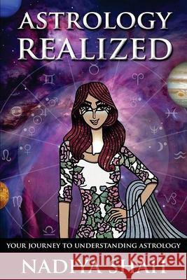 Astrology Realized: Your Journey to Understanding Astrology Nadiya Shah 9780994755902 Synchronicity Publications - książka