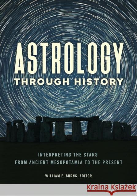 Astrology Through History: Interpreting the Stars from Ancient Mesopotamia to the Present William E. Burns 9781440851421 ABC-CLIO - książka