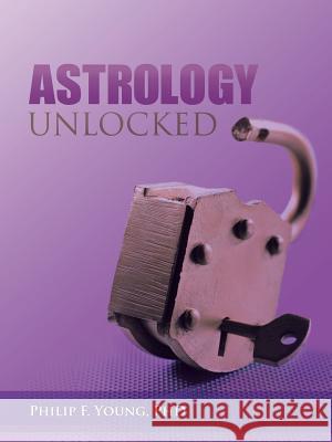 Astrology Unlocked Philip F. Youn 9781452587837 Balboa Press - książka