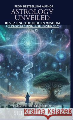 Astrology Unveiled: Revealing the Hidden Wisdom of Planets and the Inner Sky Series VII Shree Shambav 9789334338010 Shree Shambav Ink & Imagination Where Words B - książka