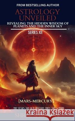 Astrology Unveiled: Revealing the Hidden Wisdom of Planets and the Inner Sky Series XII Shree Shambav 9789334426632 Shree Shambav Ink & Imagination Where Words B - książka