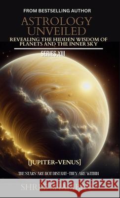 Astrology Unveiled: Revealing the Hidden Wisdom of Planets and the Inner Sky Series XIII Shree Shambav 9789334436235 Shree Shambav Ink & Imagination Where Words B - książka
