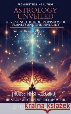 Astrology Unveiled: Revealing the Hidden Wisdom of Planets and the Inner Sky Series XVIII Shree Shambav 9789354694196 Shree Shambav Ink & Imagination Where Words B - książka