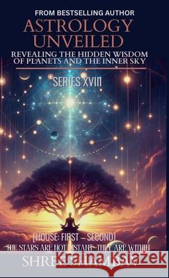 Astrology Unveiled: Revealing the Hidden Wisdom of Planets and the Inner Sky Series XVIII Shree Shambav 9789354698521 Shree Shambav Ink & Imagination Where Words B - książka