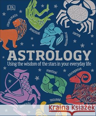 Astrology: Using the Wisdom of the Stars in Your Everyday Life Taylor, Carole 9780241255520 Dorling Kindersley Ltd - książka