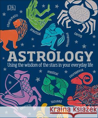 Astrology: Using the Wisdom of the Stars in Your Everyday Life DK 9781465464132 DK Publishing (Dorling Kindersley) - książka