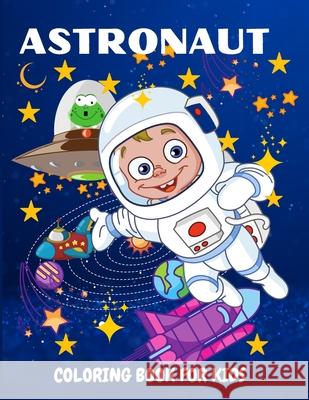 Astronaut Coloring Book for Kids: Fun and Unique Coloring Book for Kids Ages 4-8 With Cute Illustrations of Astronauts, Planets, Space Ships Philippa Wilrose 9781685190095 Philippa Wilrose - książka