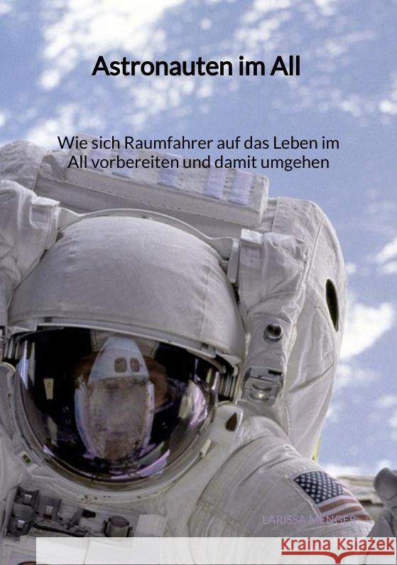 Astronauten im All - Wie sich Raumfahrer auf das Leben im All vorbereiten und damit umgehen Menger, Larissa 9783347996199 Jaltas Books - książka