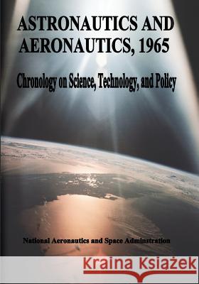 Astronautics and Aeronautics, 1965: Chronology on Science, Technology, and Policy National Aeronautics and Administration 9781495469138 Createspace - książka
