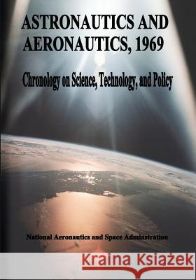 Astronautics and Aeronautics, 1969: Chronology on Science, Technology, and Policy National Aeronautics and Administration 9781495469374 Createspace - książka