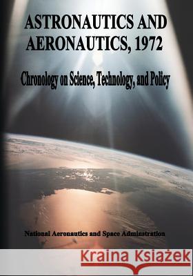 Astronautics and Aeronautics, 1972: Chronology of Science, Technology, and Policy National Aeronautics and Administration 9781495485305 Createspace - książka
