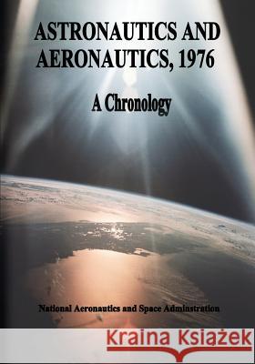 Astronautics and Aeronautics, 1976: A Chronology National Aeronautics and Administration 9781495486753 Createspace - książka