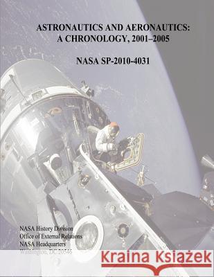 Astronautics and Aeronautics: A Chronology, 2001-2005 National Aeronautics and Administration William Noel Ivey Marieke Lewis 9781493700202 Createspace - książka