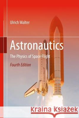 Astronautics: The Physics of Space Flight Ulrich Walter 9783031159916 Springer - książka