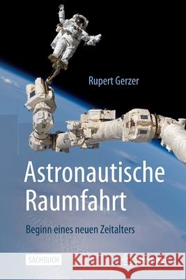 Astronautische Raumfahrt: Beginn Eines Neuen Zeitalters Gerzer, Rupert 9783662647394 Springer - książka