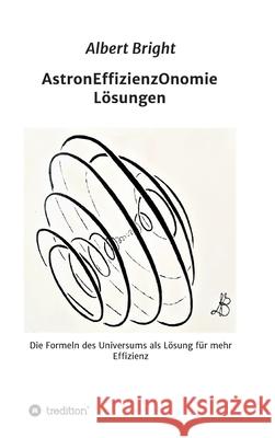 AstronEffizienzOnomie: Die Formeln der Astronomie als Lösung für mehr Effizienz Bright, Albert 9783749794683 Tredition Gmbh - książka