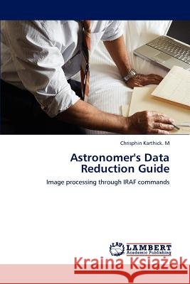 Astronomer's Data Reduction Guide Chrisphin Karthick. M   9783847331933 LAP Lambert Academic Publishing AG & Co KG - książka