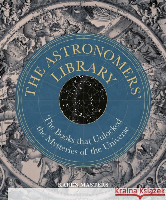 Astronomers' Library: The Books that Unlocked the Mysteries of the Universe Masters, Karen 9780711289819 Ivy Press - książka