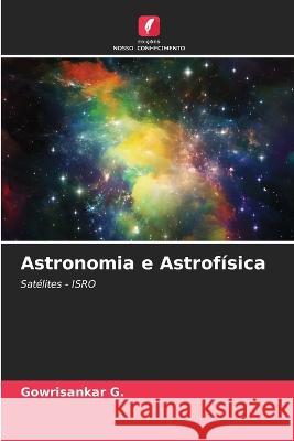 Astronomia e Astrofisica Gowrisankar G   9786206234128 Edicoes Nosso Conhecimento - książka