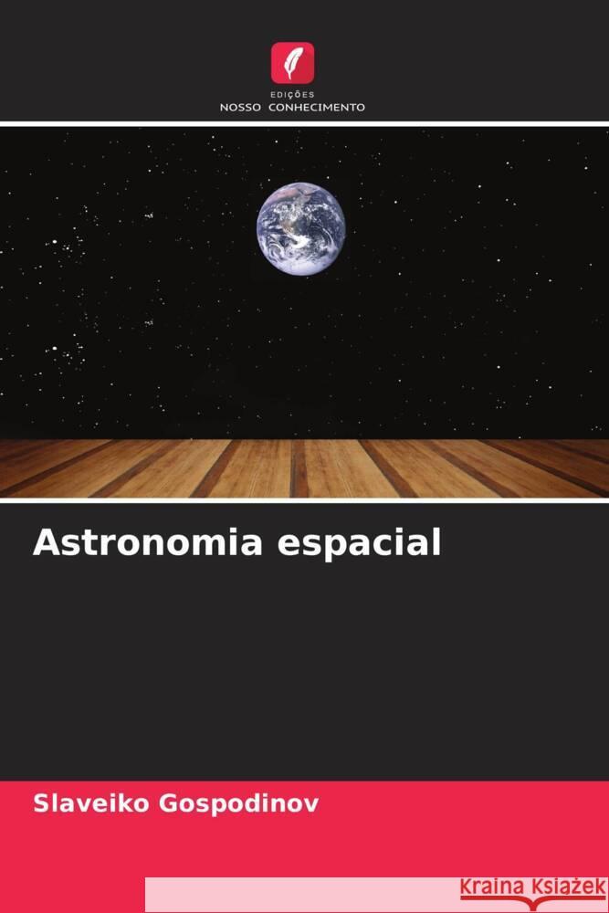 Astronomia espacial Slaveiko Gospodinov 9786206593416 Edicoes Nosso Conhecimento - książka