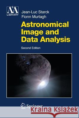 Astronomical Image and Data Analysis J -L Starck F Murtagh  9783642433535 Springer - książka