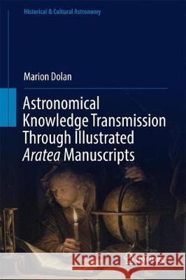 Astronomical Knowledge Transmission Through Illustrated Aratea Manuscripts Marion Dolan 9783319567839 Springer - książka