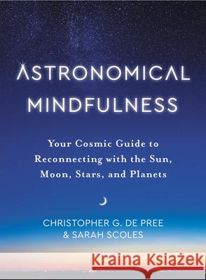 Astronomical Mindfulness: Your Cosmic Guide to Reconnecting with the Sun, Moon, Stars, and Planets Sarah Scoles 9780063041325 HarperCollins Publishers Inc - książka