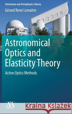 Astronomical Optics and Elasticity Theory: Active Optics Methods Lemaitre, Gérard René 9783540689041 Springer - książka