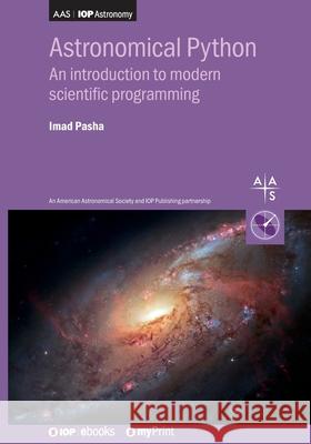 Astronomical Python: An Introduction to Modern Scientific Programming Imad Pasha 9780750351485 IOP Publishing Ltd - książka