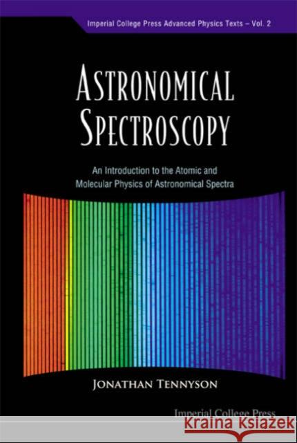Astronomical Spectroscopy: An Introduction to the Atomic and Molecular Physics of Astronomical Spectra Tennyson, Jonathan 9781860945298 Imperial College Press - książka