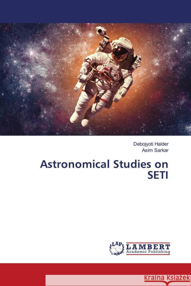 Astronomical Studies on SETI Halder, Debojyoti, Sarkar, Asim 9786208426378 LAP Lambert Academic Publishing - książka