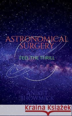 Astronomical Surgery Aniket Bhowmick 9798886849844 Notion Press, Inc. - książka