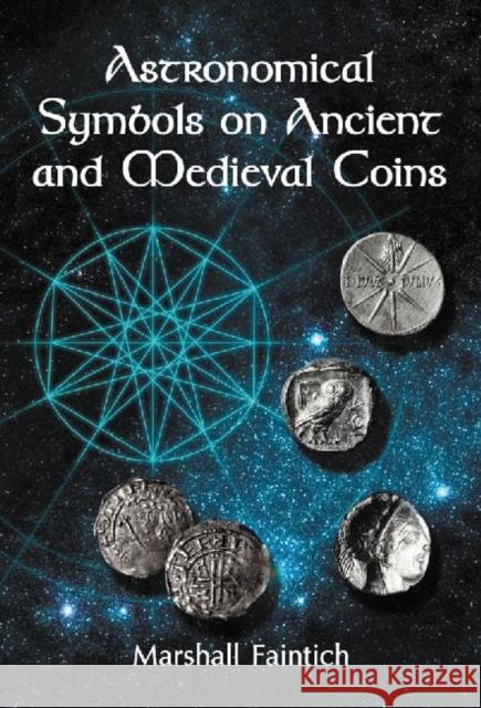 Astronomical Symbols on Ancient and Medieval Coins Marshall Faintich   9780786469154 McFarland & Co  Inc - książka
