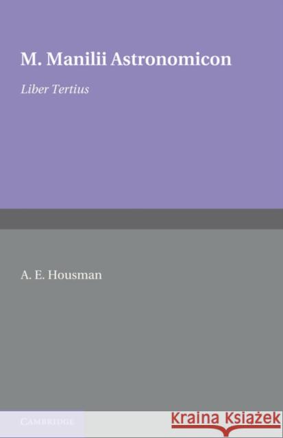 Astronomicon: Volume 3, Liber Tertius A. E. Housman M. Manilius  9781107648074 Cambridge University Press - książka