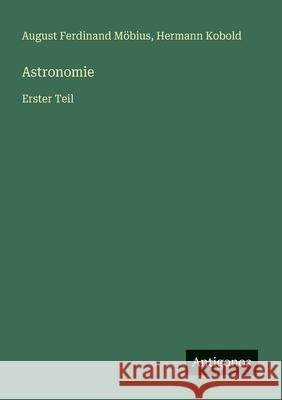 Astronomie: Erster Teil August Ferdinand M?bius Hermann Kobold 9783563196830 Antigonos Verlag - książka