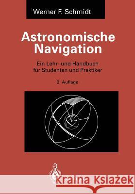 Astronomische Navigation: Ein Lehr- Und Handbuch Für Studenten Und Praktiker Schmidt, Werner F. 9783540603375 Springer - książka