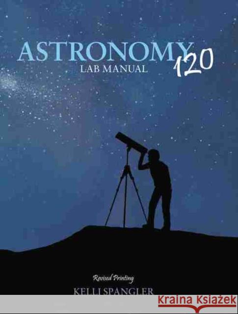 Astronomy 120 Lab Manual Spangler 9781465281081 Kendall/Hunt Publishing Company - książka