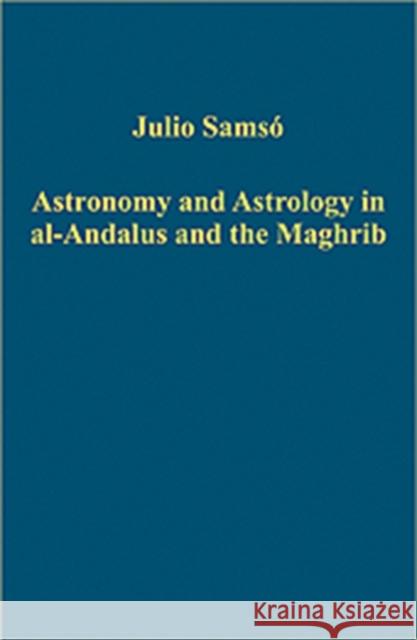 Astronomy and Astrology in Al-Andalus and the Maghrib Samsó, Julio 9780754659341 Ashgate Publishing Limited - książka