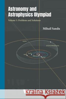 Astronomy and Astrophysics Olympiad - Volume 3: Problems and Solutions Mihail Sandu 9781800616967 World Scientific Publishing Europe Ltd - książka
