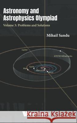Astronomy and Astrophysics Olympiad - Volume 3: Problems and Solutions Mihail (Romanian Physics Olympiad Committee, Romania) Sandu 9781800617100 World Scientific Publishing Europe Ltd - książka