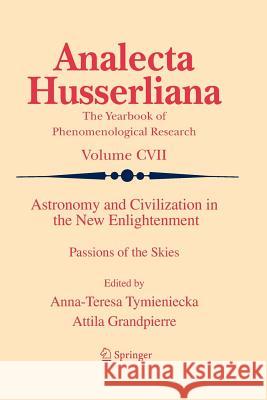 Astronomy and Civilization in the New Enlightenment: Passions of the Skies Anna-Teresa Tymieniecka, Attila Grandpierre 9789400734319 Springer - książka