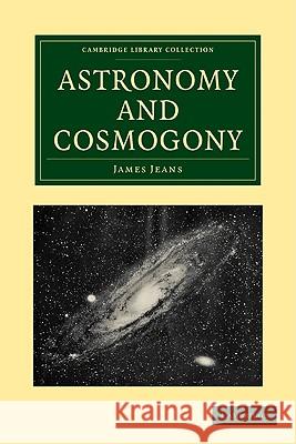 Astronomy and Cosmogony James Jeans 9781108005623 Cambridge University Press - książka