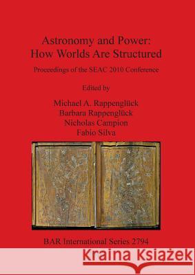 Astronomy and Power: How Worlds Are Structured Michael A. Rappengluck Barbara Rappengluck Nicholas Campion 9781407314419 British Archaeological Reports Oxford Ltd - książka
