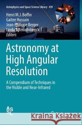 Astronomy at High Angular Resolution: A Compendium of Techniques in the Visible and Near-Infrared Boffin, Henri M. J. 9783319819525 Springer - książka