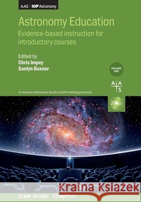 Astronomy Education Volume 1: Evidence-based instruction for introductory courses Chris Impey Sanlyn Buxner 9780750317795 Institute of Physics Publishing - książka