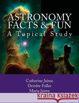 Astronomy Facts & Fun: A Topical Study Mrs Catherine McGrew Jaime Mrs Deirdre Fuller Miss Maria Jaime 9781482019056 Createspace - książka