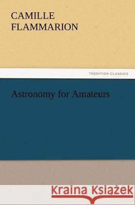 Astronomy for Amateurs Camille Flammarion 9783847223740 Tredition Classics - książka